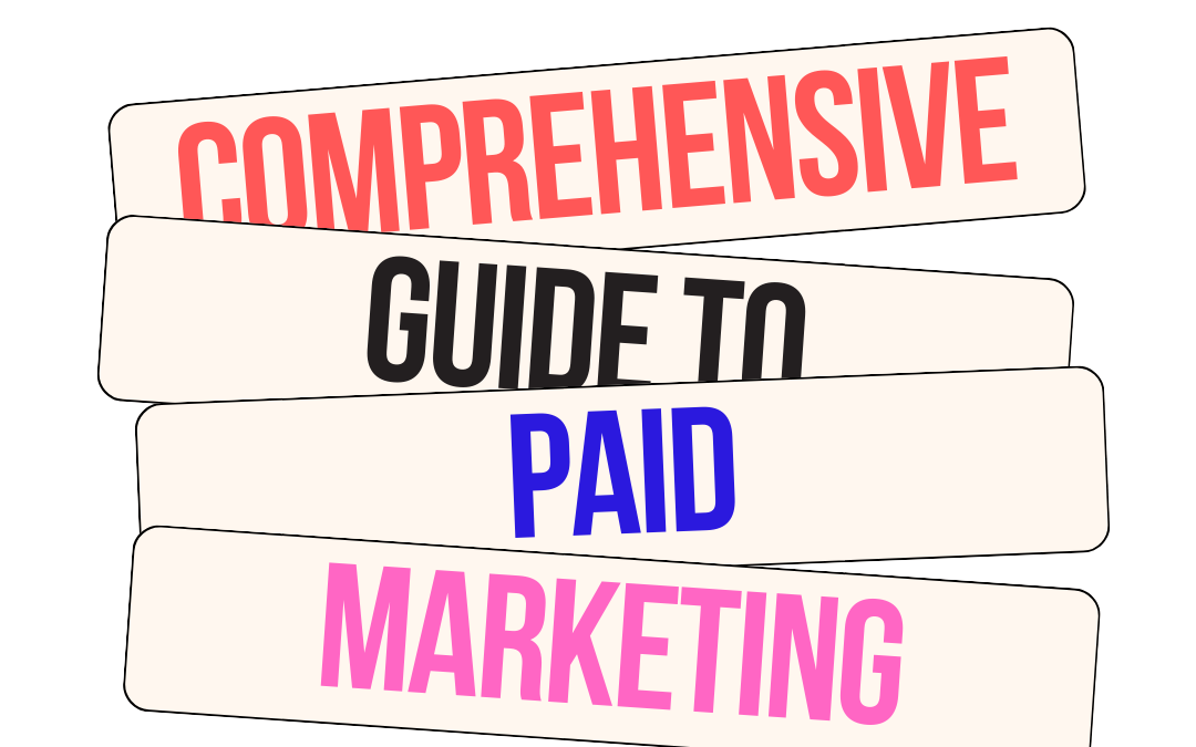 The Art and Science of Paid Marketing: A Comprehensive Guide to Boosting Your Business