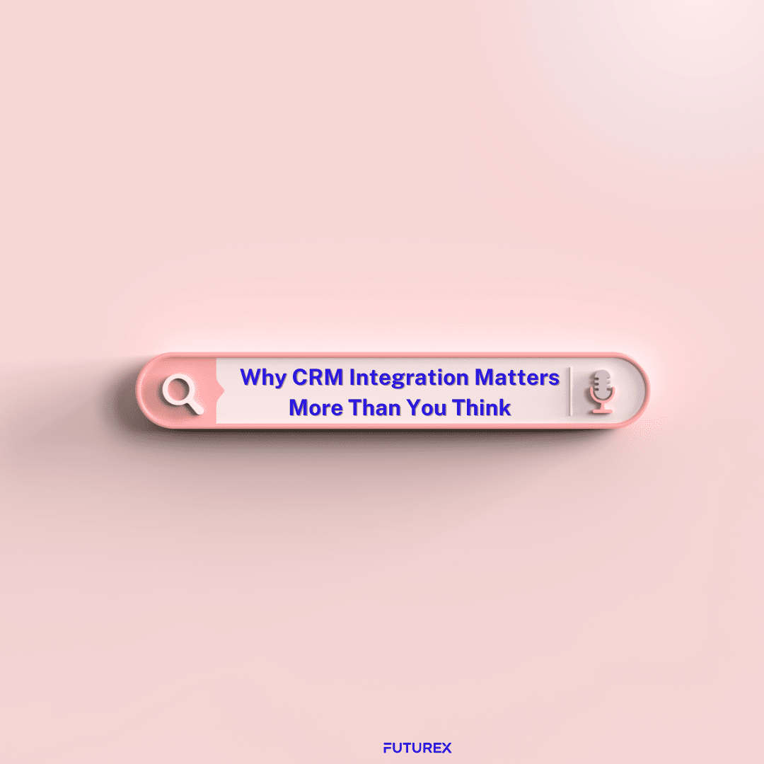 Why CRM Integration Matters More Than You Think